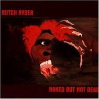 Mitch Ryder  Naked But Not Dead 