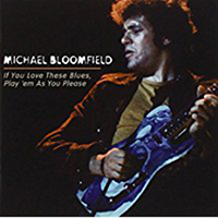 Mike Bloomfield - If You Love These Blues, Play 'em As You Please