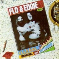 Flo & Eddie - Illegal, Immoral And Fattening