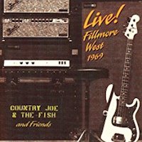 Country Joe & The Fish and Friends – Live! Fillmore West 1969