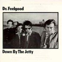 Dr.Feelgood - down by the Jetty