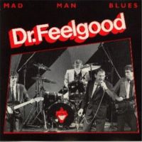 Dr.Feelgood - Mad Man Blues