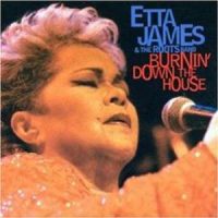 Etta James & The Roots Band – Burnin’ Down The House