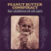 Peanut Butter Conspiracy – For Children Of All Ages
