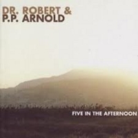 Dr. Robert & P.P. Arnold – Five In The Afternoon