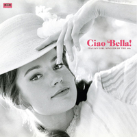 Ciao Bella! - Italian Girl Singers Of The 60s (2015)