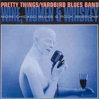 The Pretty Things Yardbirds Bluesband - Wine , Women & Whiskey – 1992