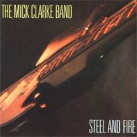 Mick Clarke Band - Steel And Fire