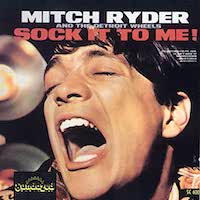 Mitch Ryder And The Detroit Wheels - Sock It To Me!