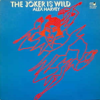 Alex Harvey  (“The Joker Is Wild” 1972)