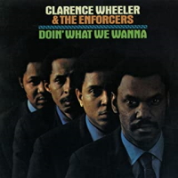 Clarence Wheeler & The Enforcers - Doin' What We Wanna