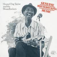 Hound Dog Taylor And The HouseRockers ‎– Genuine Houserocking Music