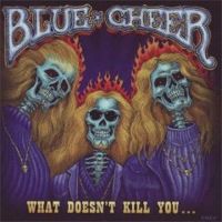 Blue Cheer - What Doesn't Kill You