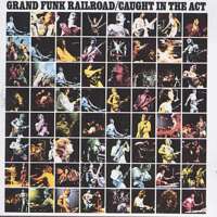 Grand Funk Railroad: Caught In The Act - 1975