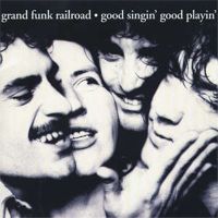 Grand Funk Railroad - Good Singin' Good Playin' - 1976