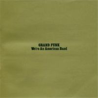 Grand Funk Railroad: We're an american band - 1973