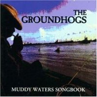 Groundhogs - Muddy Waters Songbook