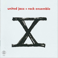 United Jazz + Rock Ensemble – X