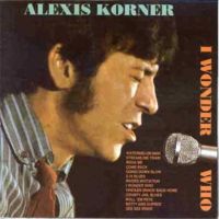Alexis Korner - I Wonder Who