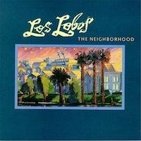 Los Lobos – The Neighborhood