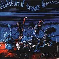 Colosseum II - Strange New Flesh