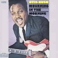 Otis Rush - Mourning In The Morning