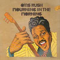 Otis Rush - Mourning in the Morning