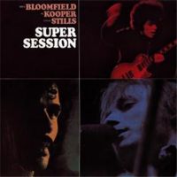 Super Session - Al Kooper, Mike Bloomfield, Steve Stills