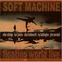 SOFT MACHINE - Floating world live